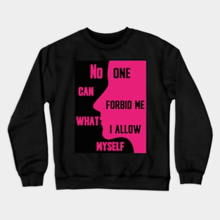 No one can forbid me what I allow myself Crewneck Sweatshirt